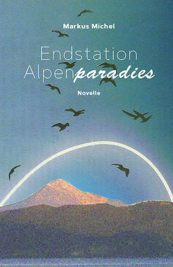 Endstation Alpenparadies von Michel,  Markus