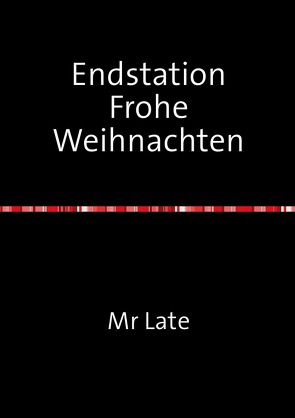 Endstation Frohe Weihnachten von Late,  Mr