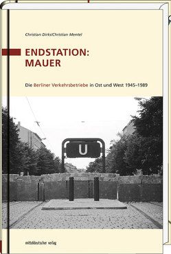 Endstation: Mauer von Berliner Verkehrsbetrieben (BVG) AöR, Dirks,  Christian, Mentel,  Christian