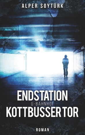 Endstation U-Bahnhof Kottbusser Tor von Soytürk,  Alper