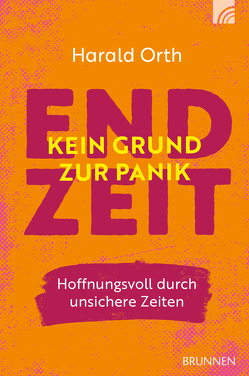 Endzeit – kein Grund zur Panik von Orth,  Harald