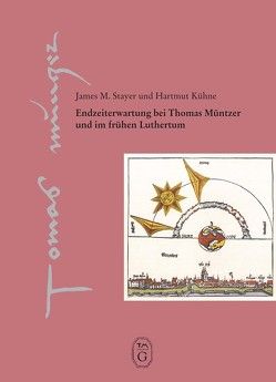 Endzeiterwartung bei Thomas Müntzer und im frühen Luthertum von Goertz,  Hans Jürgen, Kühne,  Hartmut, Stayer,  James M.