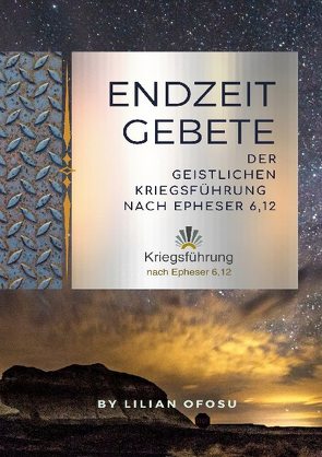 Endzeitgebete der geistlichen Kriegsführung nach Epheser 6,12 von Ofosu,  Lilian