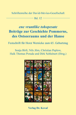 ene vruntlike tohopesate. Beiträge zur Geschichte Pommerns, des Ostseeraums und der Hanse von Birli,  Sonja, Jörn,  Nils, Peplow,  Christian, Porada,  Haik Thomas, Schleinert,  Dirk