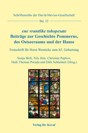 ene vruntlike tohopesate. Beiträge zur Geschichte Pommerns, des Ostseeraums und der Hanse von Birli,  Sonja, Jörn,  Nils, Peplow,  Christian, Porada,  Haik Thomas, Schleinert,  Dirk