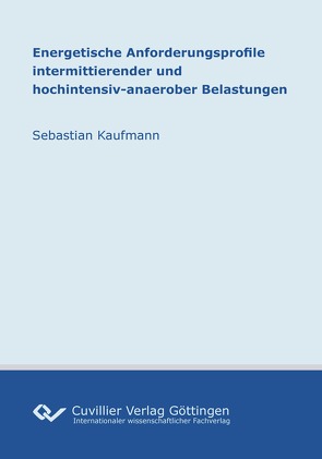 Energetische Anforderungsprofile intermittierender und hochintensiv-anaerober Belastungen von Kaufmann,  Sebastian