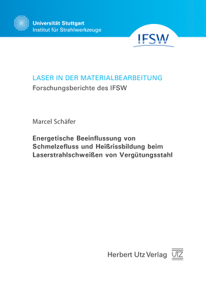 Energetische Beeinflussung von Schmelzefluss und Heißrissbildung beim Laserstrahlschweißen von Vergütungsstahl von Schaefer,  Marcel