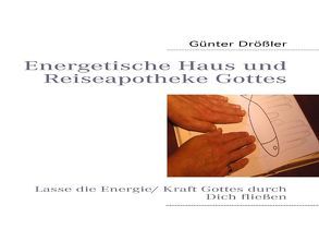 Energetische Haus und Reiseapotheke Gottes von Drößler,  Günter