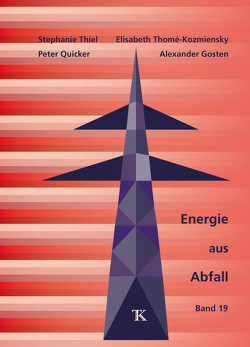 Energie aus Abfall, Band 19 von Gosten,  Alexander, Quicker,  Peter, Thiel,  Stephanie, Thomé-Kozmiensky,  Elisabeth