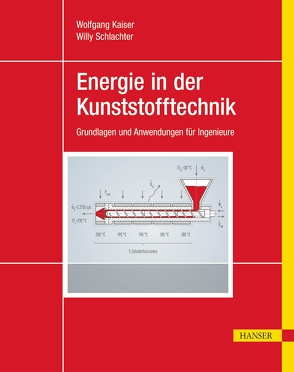 Energie in der Kunststofftechnik von Kaiser,  Wolfgang, Schlachter,  Willy