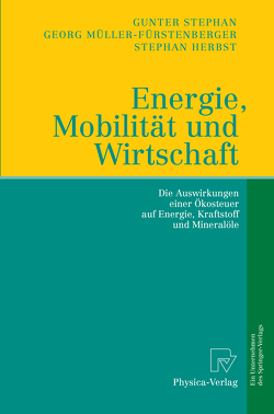 Energie, Mobilität und Wirtschaft von Herbst,  Stephan, Müller-Fürstenberger,  Georg, Stephan,  Gunter