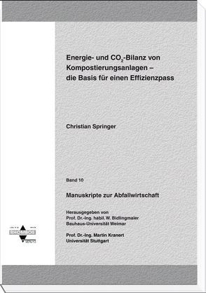 Energie- und CO2-Bilanz von Kompostierungsanlagen – die Basis für einen Effizienzpass von Bidlingmaier,  Werner, Kranert,  Martin, Springer,  Christian