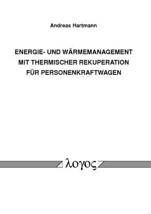 Energie- und Wärmemanagement mit thermischer Rekuperation für Personenkraftwagen von Hartmann,  Andreas