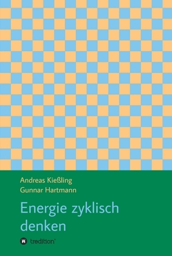 Energie zyklisch denken von Hartmann,  Gunnar, Kießling,  Andreas, Kießling,  Verena