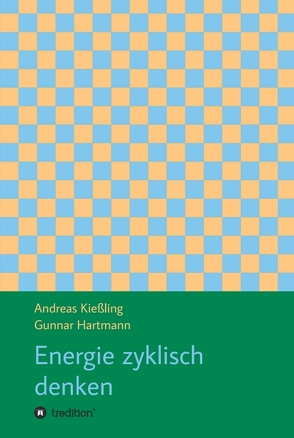 Energie zyklisch denken von Hartmann,  Gunnar, Kießling,  Andreas, Kießling,  Verena