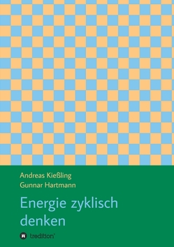 Energie zyklisch denken von Hartmann,  Gunnar, Kießling,  Andreas, Kießling,  Verena