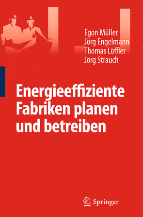 Energieeffiziente Fabriken planen und betreiben von Engelmann,  Jörg, Jörg,  Strauch, Loeffler,  Thomas, Müller,  Egon