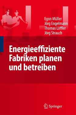 Energieeffiziente Fabriken planen und betreiben von Engelmann,  Jörg, Jörg,  Strauch, Loeffler,  Thomas, Müller,  Egon