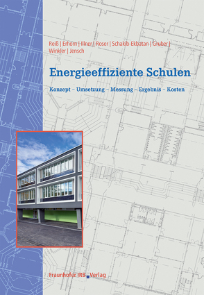 Energieeffiziente Schulen. von Erhorn,  Hans, Gruber,  Edelgard, Illner,  Micha, Jensch,  Werner, Reiß,  Johann, Roser,  Annette, Schakib-Ekbatan,  Karin, Winkler,  Manuel