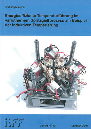 Energieeffiziente Temperaturführung im variothermen Spritzgießprozess am Beispiel der induktiven Temperierung von Maucher,  Andreas