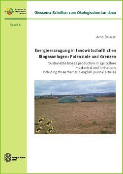 Energieerzeugung in landwirtschaftlichen Biogasanlagen: Potenziale und Grenzen von Deuker,  Arno