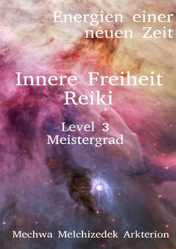 Energien einer neuen Zeit / Innere Freiheit Reiki Level 3 Meistergrad von Zimmermann,  Frederik Melchizedek