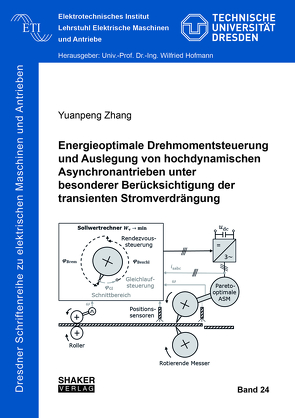 Energieoptimale Drehmomentsteuerung und Auslegung von hochdynamischen Asynchronantrieben unter besonderer Berücksichtigung der transienten Stromverdrängung von Zhang,  Yuanpeng