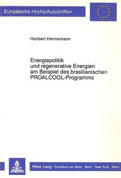 Energiepolitik und regenerative Energien am Beispiel des brasilianischen PROALCOOL-Programms von Hennemann,  Heribert