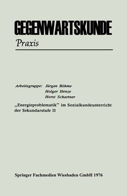 „Energieproblematik“ im Sozialkundeunterricht der Sekundarstufe II von Böhme,  Jürgen, Henze,  Holger, Schartner,  Horst