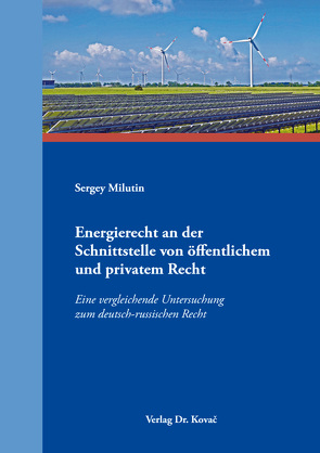 Energierecht an der Schnittstelle von öffentlichem und privatem Recht von Milutin,  Sergey