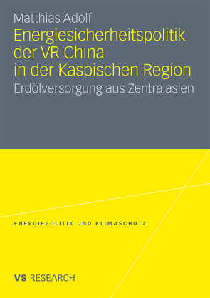 Energiesicherheitspolitik der VR China in der Kaspischen Region von Adolf,  Matthias