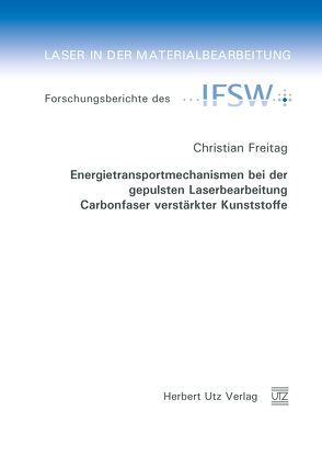 Energietransportmechanismen bei der gepulsten Laserbearbeitung Carbonfaser verstärkter Kunststoffe von Freitag,  Christian