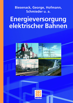 Energieversorgung elektrischer Bahnen von Biesenack,  Hartmut, Braun,  Erich, George,  Gerhard, Girbert,  Karlheinz, Hofmann,  Gerhard, Klinge,  Ralf Carl, Puschmann,  Rainer, Röhlig,  Steffen, Schlechter,  Ewald, Schmieder,  Axel, Schneider,  Egid, Stephan,  Arnd, Zimmert,  Gerhard