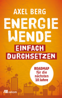 Energiewende einfach durchsetzen von Berg,  Axel