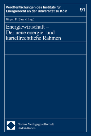 Energiewirtschaft – Der neue energie- und kartellrechtliche Rahmen von Baur,  Jürgen F