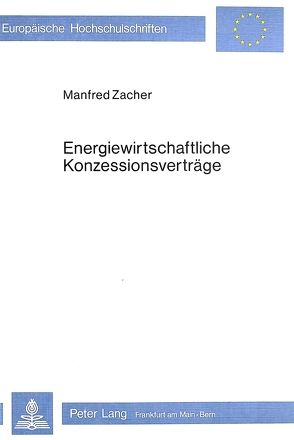 Energiewirtschaftliche Konzessionsverträge von Zacher,  Manfred