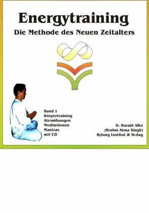 Energytraining. Die Methode des Neuen Zeitalters. von Alke,  D. Harald