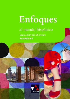 Enfoques al mundo hispánico – Spanisch in der Oberstufe / Enfoques al mundo hispánico AH B von Ávila,  Rike, Bolz,  Sebastian, Brosius,  Anne-Katharina, Heinrich,  Cora, Martín,  Lara López, Masiello,  Miranta, Schlotheim,  Natalie von, Theis,  Clara