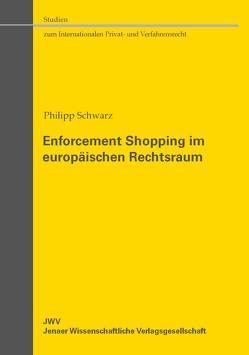 Enforcement Shopping im europäischen Rechtsraum von Schwarz,  Philipp