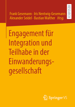 Engagement für Integration und Teilhabe in der Einwanderungsgesellschaft von Gesemann,  Frank, Nentwig-Gesemann,  Iris, Seidel,  Alexander, Walther,  Bastian