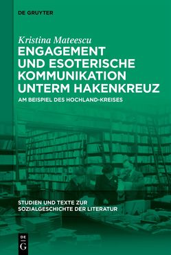 Engagement und esoterische Kommunikation unterm Hakenkreuz von Mateescu,  Kristina