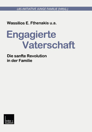 Engagierte Vaterschaft von Fthenakis,  Wassilios E., LBS-Initiative Junge Familie