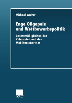 Enge Oligopole und Wettbewerbspolitik von Walter,  Michael