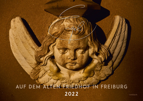 Engel auf dem Alten Friedhof in Freiburg – Wandkalender 2022 von Gesellschaft der Freunde und Förderer des Alten Friedhofs in Freiburg i.Br. e.V.