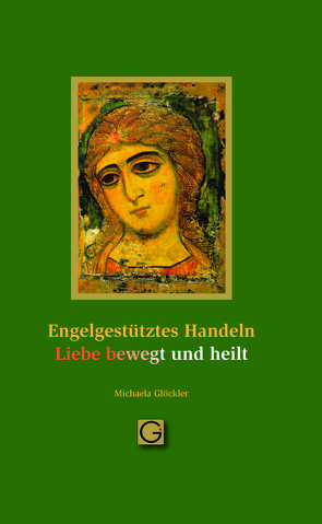 Engel gestütztes Handeln – Liebe bewegt und heilt von Glöckler,  Michaela