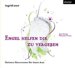 Engel helfen dir zu vergeben von Auer,  Ingrid, Eicher,  Andy, Tejral,  Wolfgang