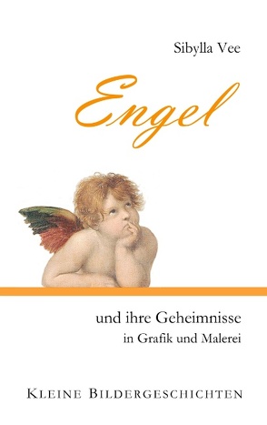 Engel und ihre Geheimnisse in Grafik und Malerei von Vee,  Sibylla