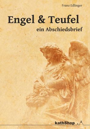 Engel und Teufel – ein Abschiedsbrief von Edlinger,  Franz