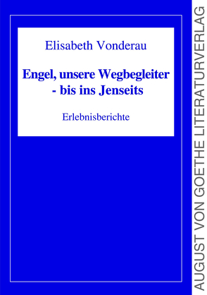 Engel, unsere Wegbegleiter – bis ins Jenseits von Vonderau,  Elisabeth