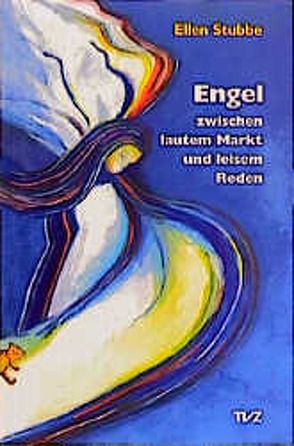 Engel zwischen lautem Markt und leisem Reden von Stubbe,  Ellen